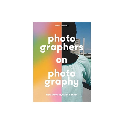 Photographers on Photography - by Henry Carroll (Paperback)