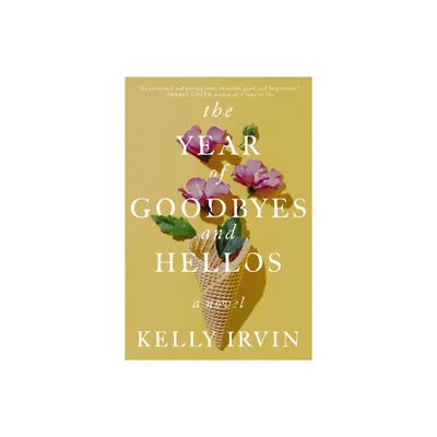 The Year of Goodbyes and Hellos - by Kelly Irvin (Paperback)