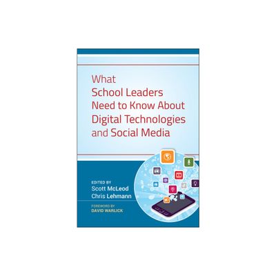 What School Leaders Need to Know About Digital Technologies and Social Media - by Scott McLeod & Chris Lehmann (Hardcover)