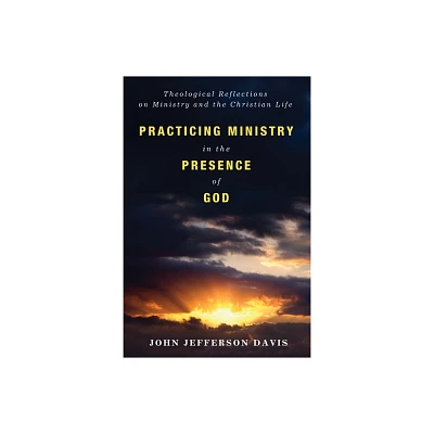 Practicing Ministry in the Presence of God - by John Jefferson Davis (Paperback)