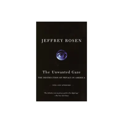 The Unwanted Gaze - by Jeffrey Rosen (Paperback)