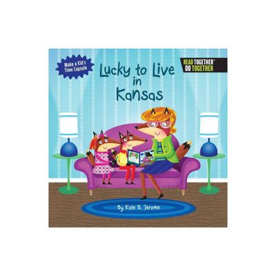 Lucky to Live in Kansas - (Arcadia Kids) by Kate B Jerome (Hardcover)