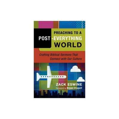 Preaching to a Post-Everything World - by Zack Eswine (Paperback)