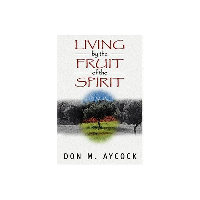 Living by the Fruit of the Spirit - by Don M Aycock (Paperback)