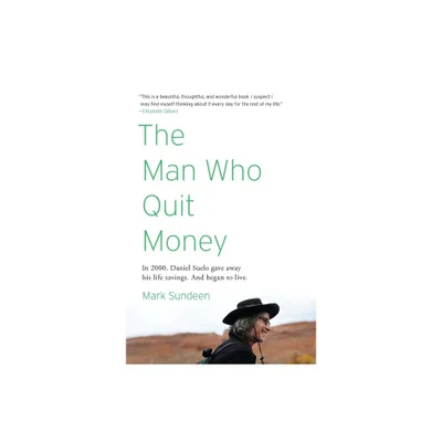 The Man Who Quit Money - by Mark Sundeen (Paperback)