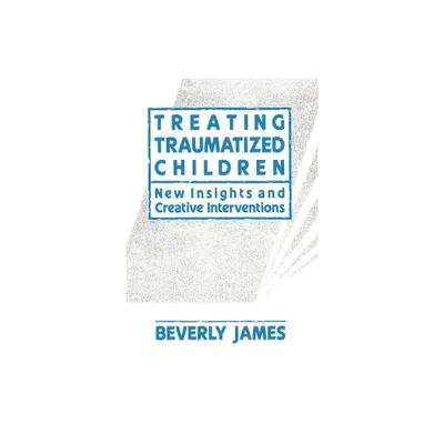 Treating Traumatized Children - by Beverly James (Paperback)