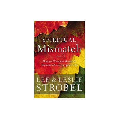 Spiritual Mismatch - by Lee Strobel & Leslie Strobel (Paperback)