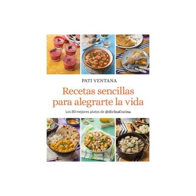 Recetas Sencillas Para Alegrarte La Vida / Easy Recipes to Make Your Life Happie R - by Pati Ventana (Paperback)