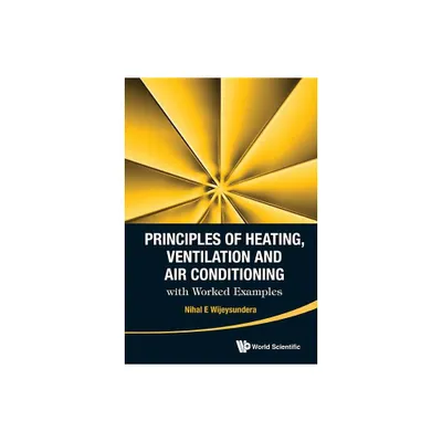 Principles of Heating, Ventilation and Air Conditioning with Worked Examples - by Nihal E Wijeysundera (Hardcover)