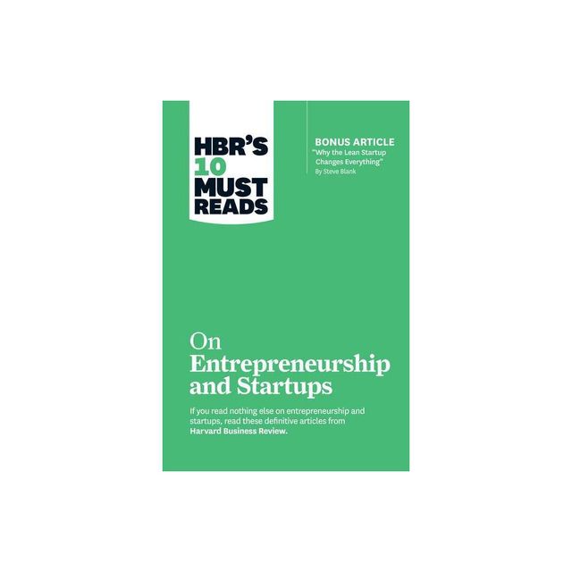 Hbrs 10 Must Reads on Entrepreneurship and Startups (Featuring Bonus Article Why the Lean Startup Changes Everything by Steve Blank) - (Paperback)