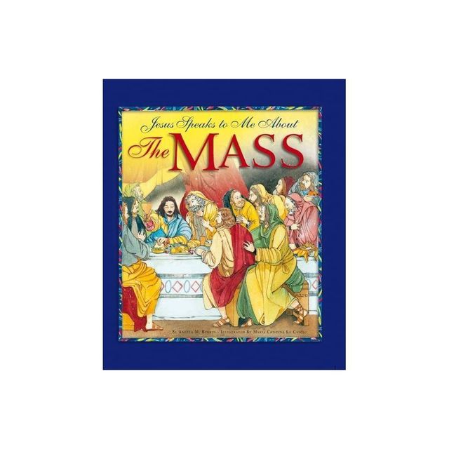 Jesus Speaks to Me about the Mass - by Angela M Burrin (Hardcover)