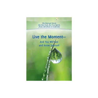 Live the Moment - And You Will See and Know Yourself - 4th Edition by Gabriele (Paperback)