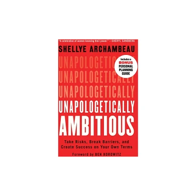 Unapologetically Ambitious - by Shellye Archambeau (Paperback)