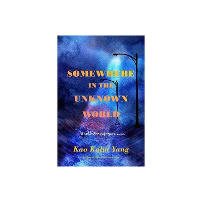 Somewhere in the Unknown World - by Kao Kalia Yang (Paperback)