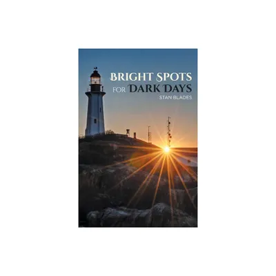 Bright Spots for Dark Days - by Stan Blades (Paperback)