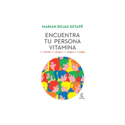 Encuentra Tu Persona Vitamina / Find Your Vitamin Person - by Marian Rojas Estap (Paperback)