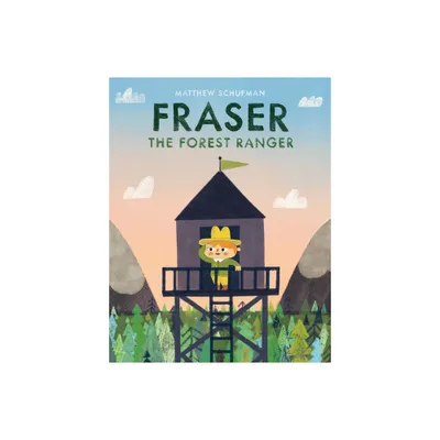 Fraser the Forest Ranger - by Matthew Schufman (Hardcover)