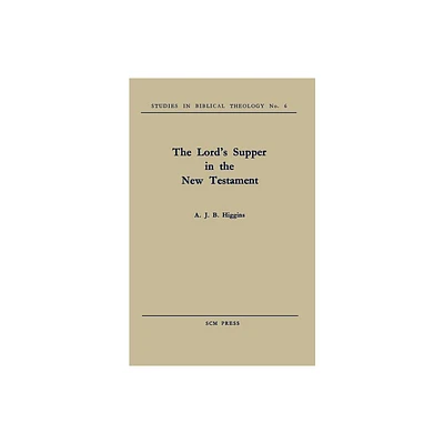 The Lords Supper in the New Testament - (Studies in Biblical Theology) by A J B Higgins (Paperback)