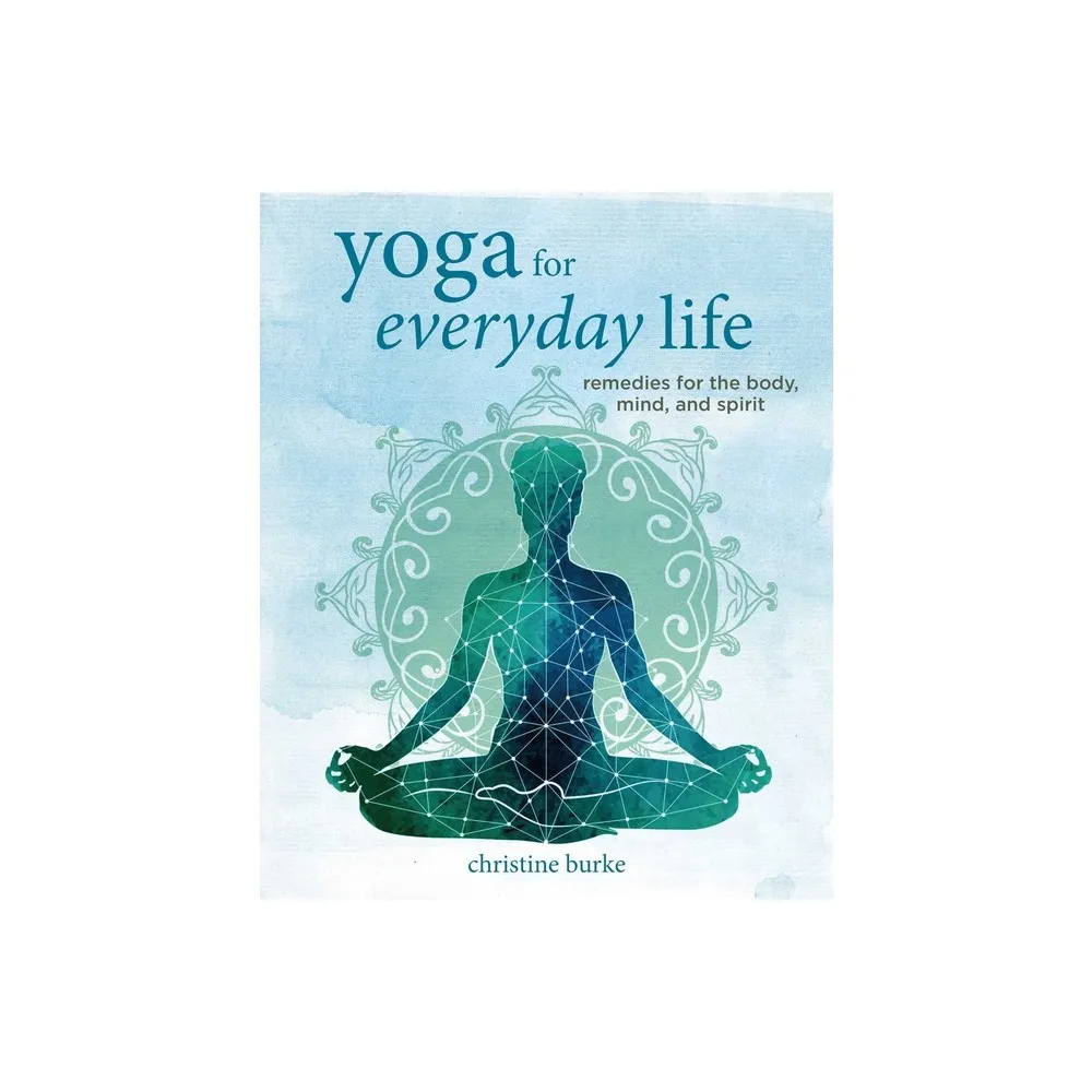 Los Angeles Yoga for Everyday Life - by Christine Burke (Hardcover