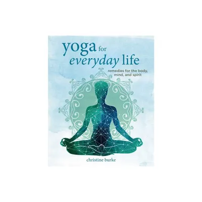 Yoga for Everyday Life - by Christine Burke (Hardcover)