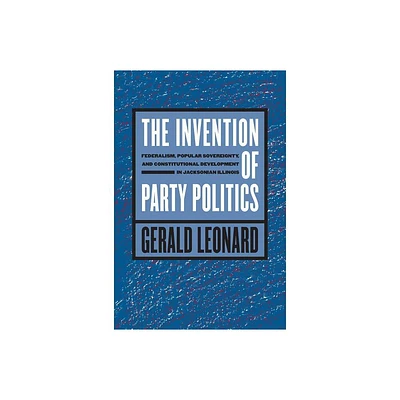 The Invention of Party Politics - (Studies in Legal History) by Gerald Leonard (Paperback)