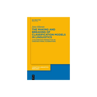 The Making and Breaking of Classification Models in Linguistics - (Cognitive Linguistics Research) by Jane Klavan (Hardcover)