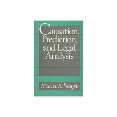 Causation, Prediction, and Legal Analysis - by Stuart S Nagel & Unknown (Hardcover)