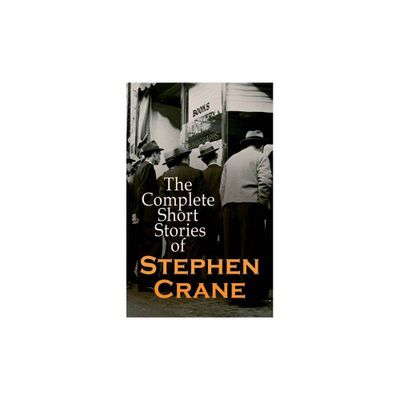 The Complete Short Stories of Stephen Crane - (Paperback)