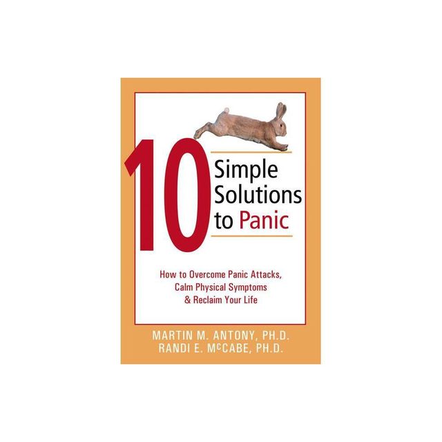 10 Simple Solutions to Panic - (New Harbinger Ten Simple Solutions) by Martin M Antony & Randi E McCabe (Paperback)
