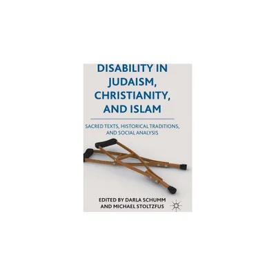 Disability in Judaism, Christianity, and Islam - by Darla Schumm & Michael J Stoltzfus (Hardcover)