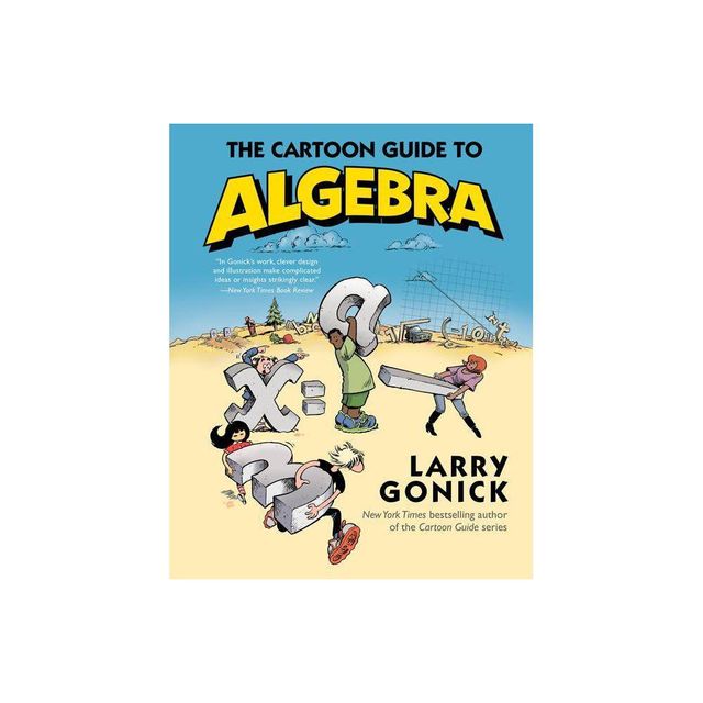 The Cartoon Guide to Algebra - by Larry Gonick (Paperback)