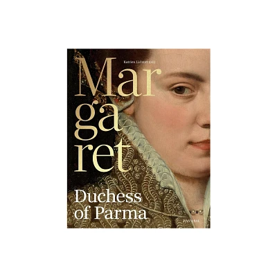 Margaret, Duchess of Parma - by Katrien Lichtert & Giampiero Brunelli (Hardcover)