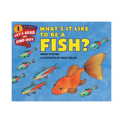 Whats It Like to Be a Fish? - (Lets-Read-And-Find-Out Science 1) by Wendy Pfeffer (Paperback)