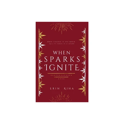 When Sparks Ignite - by Erin Riha (Paperback)