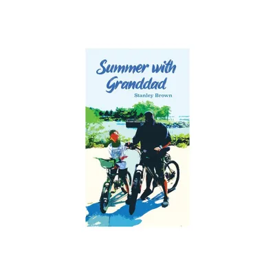 Summer with Granddad - by Stanley Brown (Hardcover)