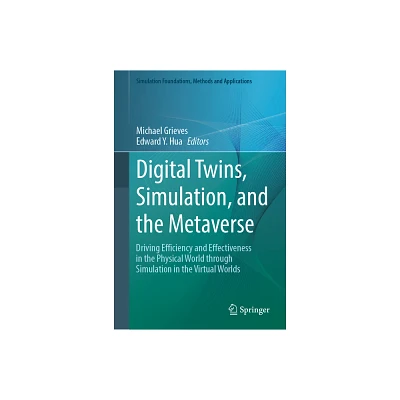 Digital Twins, Simulation, and the Metaverse - (Simulation Foundations, Methods and Applications) by Michael Grieves & Edward Y Hua (Hardcover)