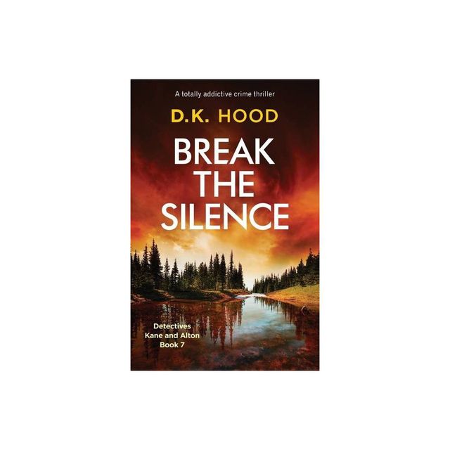 Break the Silence - (Detectives Kane and Alton) by D K Hood (Paperback)