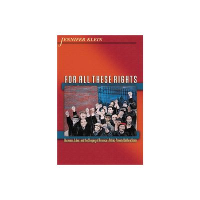 For All These Rights - (Politics and Society in Modern America) by Jennifer Klein (Paperback)