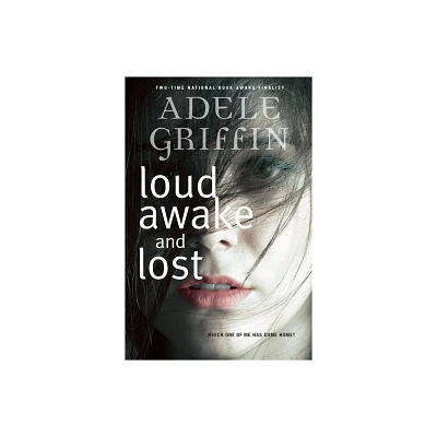 Loud Awake and Lost - by Adele Griffin (Paperback)