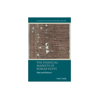 The Financial Markets of Roman Egypt - (Liverpool Studies in Ancient History) by Paul V Kelly (Paperback)