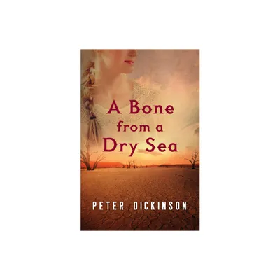 A Bone from a Dry Sea - by Peter Dickinson (Paperback)