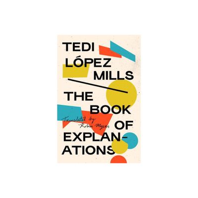 The Book of Explanations - by Tedi Lpez Mills (Paperback)