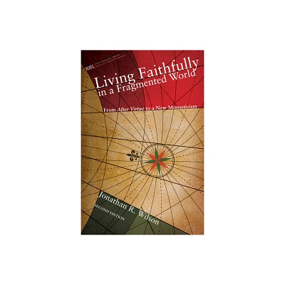 Living Faithfully in a Fragmented World, Second Edition - (New Monastic Library: Resources for Radical Discipleship) 2nd Edition (Hardcover)