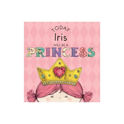 Today Iris Will Be a Princess - by Paula Croyle (Hardcover)