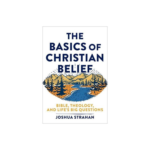 The Basics of Christian Belief - by Joshua Strahan (Paperback)