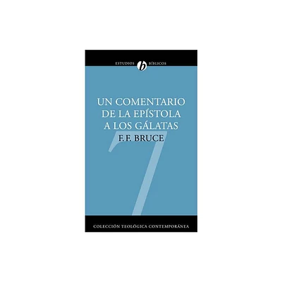 Un Comentario de la Epstola a Los Glatas - (Coleccin Teolgica Contempornea) by F F Bruce (Paperback)