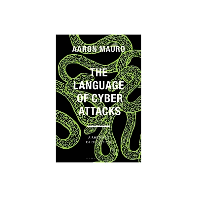 The Language of Cyber Attacks - (Bloomsbury Studies in Digital Cultures) by Aaron Mauro (Hardcover)