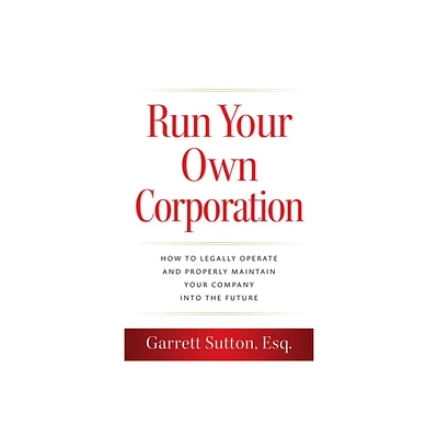 Run Your Own Corporation - by Garrett Sutton (Paperback)