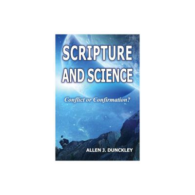 Scripture and Science - by Allen J Dunckley (Paperback)