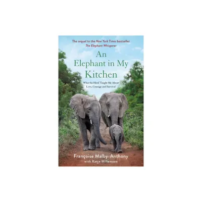 An Elephant in My Kitchen - (Elephant Whisperer) by Franoise Malby-Anthony & Katja Willemsen (Paperback)